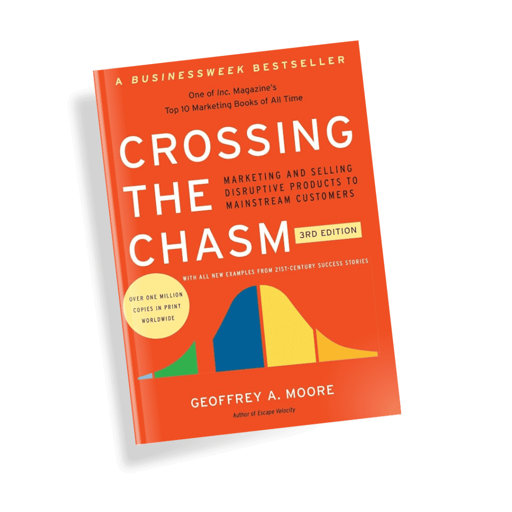 Crossing the Chasm by Geoffrey A. Moore